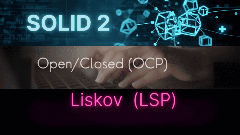 SOLID (phần 2): Giới thiệu về nguyên tắc Open/Closed (OCP) & Liskov (LSP) 
