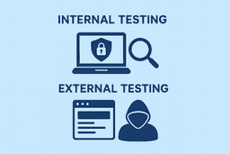 Internal Testing và External Testing: Hiểu rõ để nâng cao chất lượng bảo mật sản phẩm